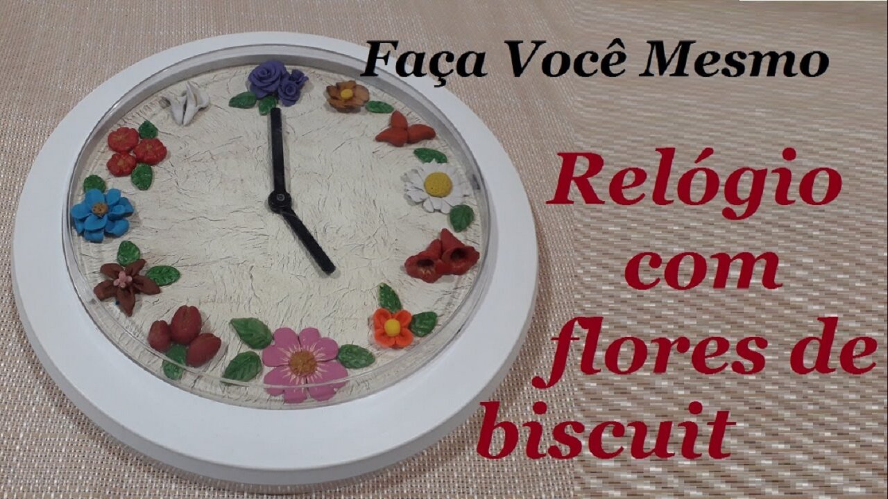 RELÓGIO COM FLORES - MODELAGEM COM MASSA DE BISCUIT - DIY