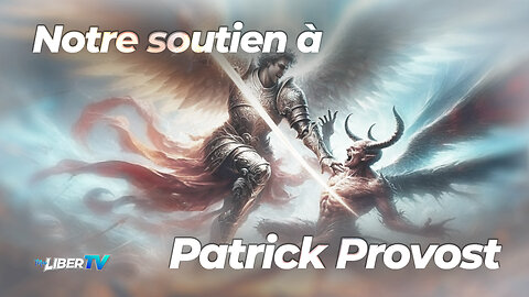 Notre soutien à Patrick Provost | malibertv.tv