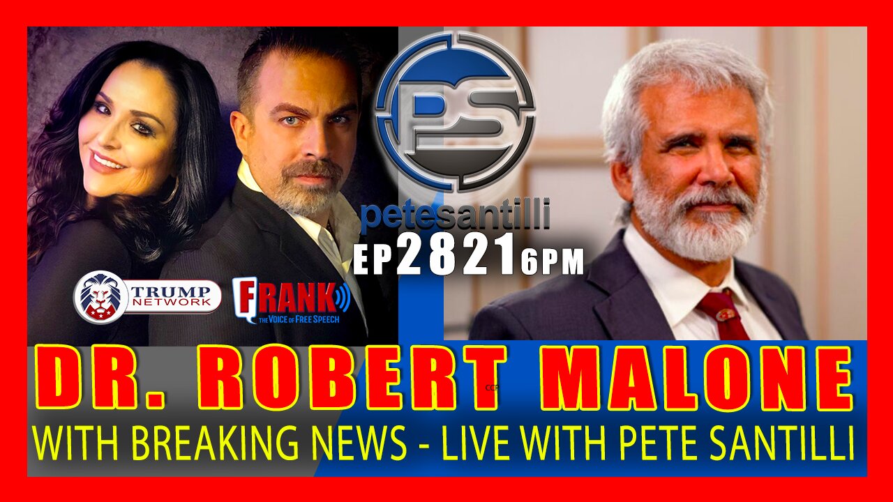 EP 2821-6PM DR. ROBERT MALONE WITH BREAKING NEWS - LIVE WITH PETE SANTILLI