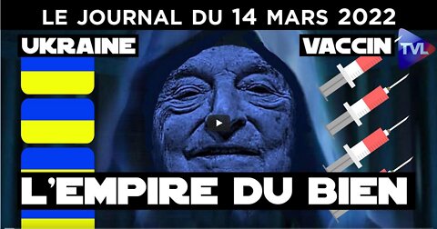 Ukraine, covid l’empire du bien - JT du lundi 14 mars 2022