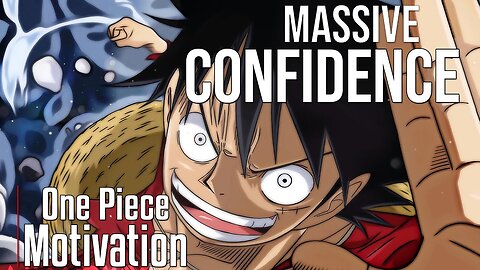 MASSIVE CONFIDENCE - One Piece - [AMV] - Powerful Motivational Speech