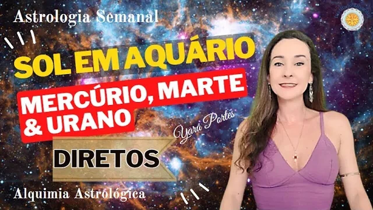 Astrologia Semanal - 20 a 26/01 - Sol em Aquário - Planetas Diretos - Yara Portes