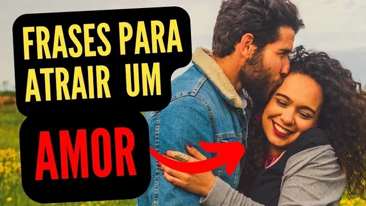 Frase positivas para atrair um amor para sua vida | LEI DA ATRAÇÃO