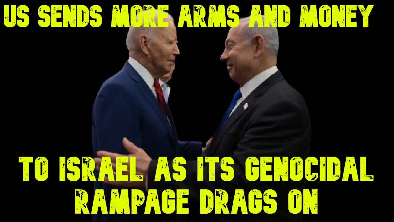 US Sends More Arms and Money to Israel as Its Genocidal Rampage Drags On: COI #654