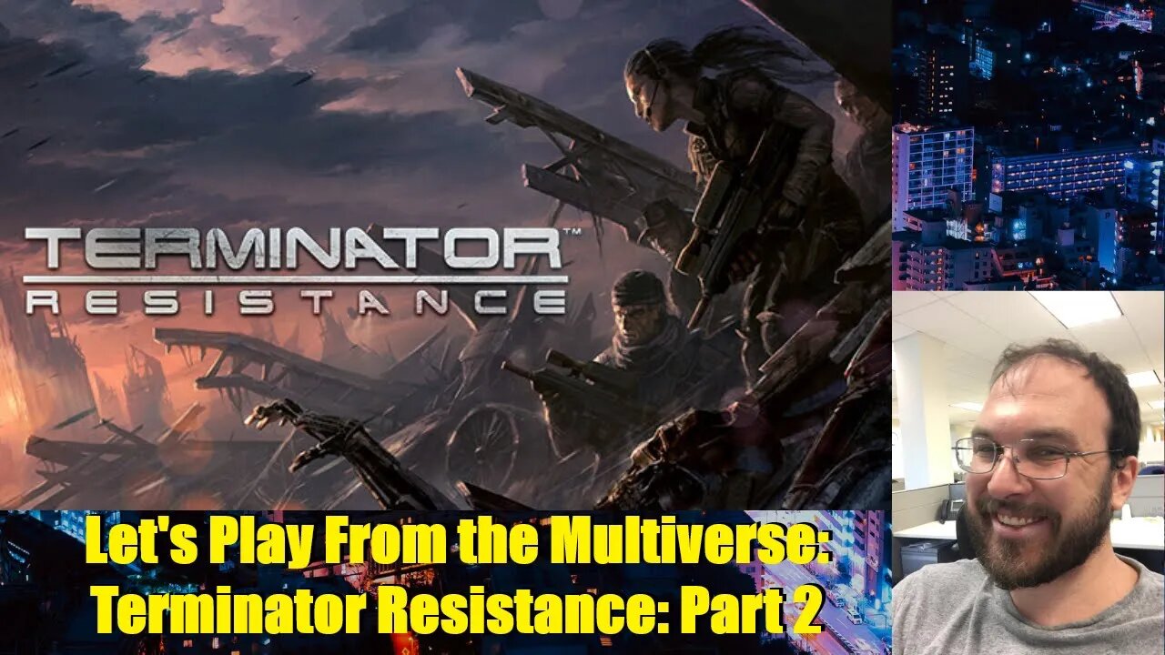 Let's Play From the Multiverse: Terminator Resistance: Part 2