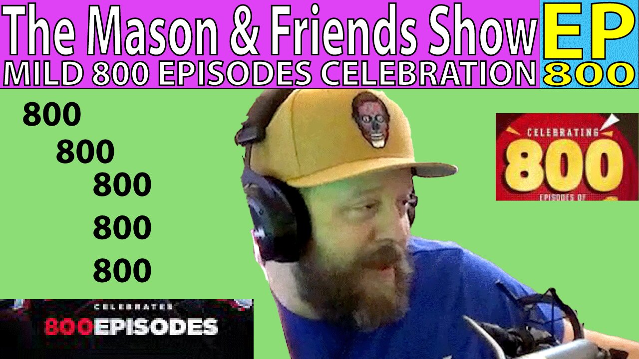 the Mason and Friends Show. Episode 800. A mild Celebration and onward and upward!!!