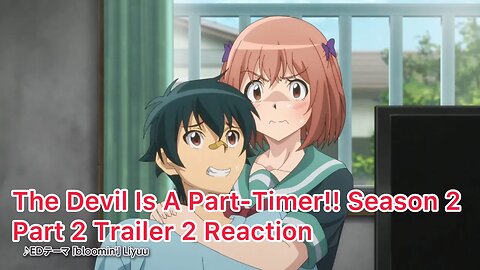 The Devil Is A Part-Timer!! Season 2 Part 2 Trailer 2 Reaction