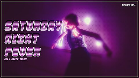 SATURDAY NIGHT FEVER (only dance music)