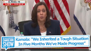 Kamala: "We Inherited a Tough Situation In Five Months We've Made Progress”