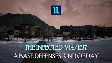 The Infected V14 Episode 27 - A Base Defenses Kind Of Day