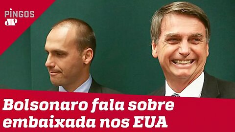 Bolsonaro reforça indicação de Eduardo à embaixada nos EUA
