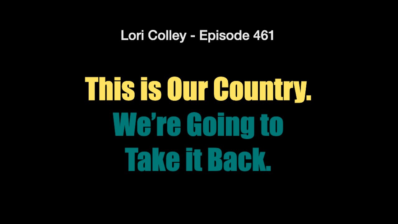 Lori Colley - Episode 461 This is Our Country. We’re Taking it Back!