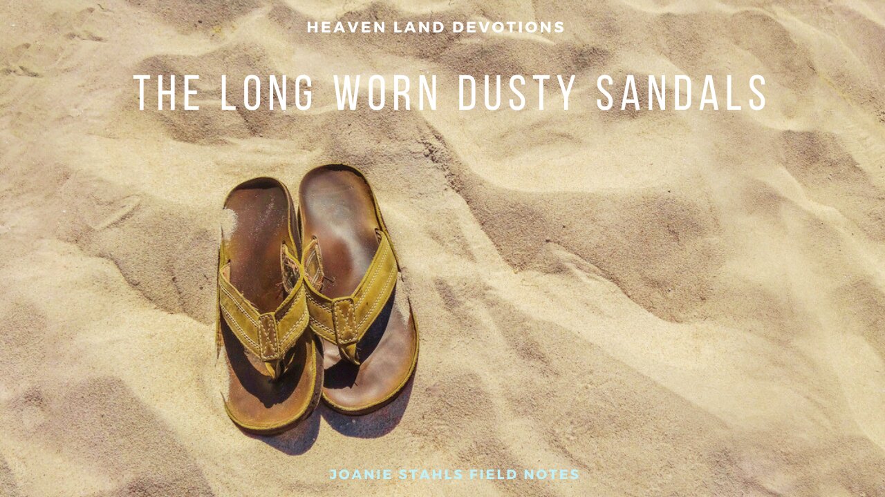 Heaven Land Devotions - The Long Worn Dusty Sandals