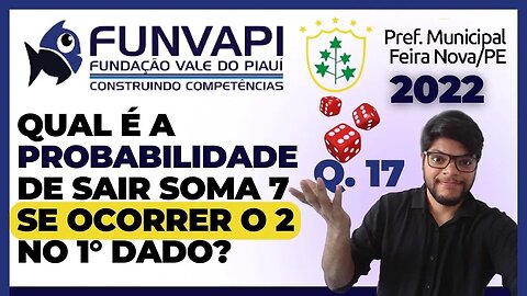 Qual é a probabilidade de sair soma 7 se ocorrer 2... ( FUNVAPI ) MATEMÁTICA Feira Nova 2022