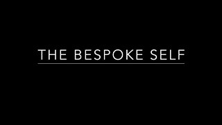 The Bespoke Self: Introduction, Part 2