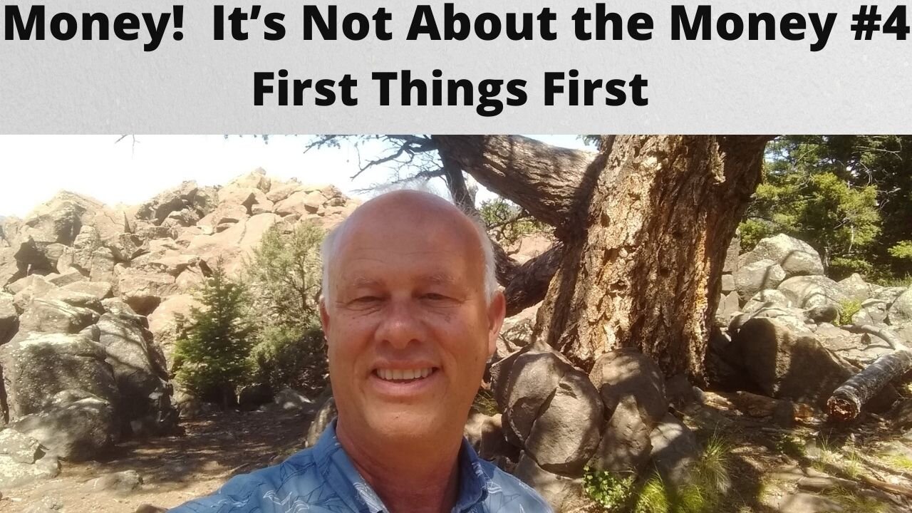 Money! It’s Not About the Money! ~ First Things First ~ #4