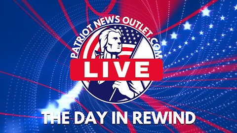 Patriot News Outlet Live | The Day In Rewind | 6/22/2021