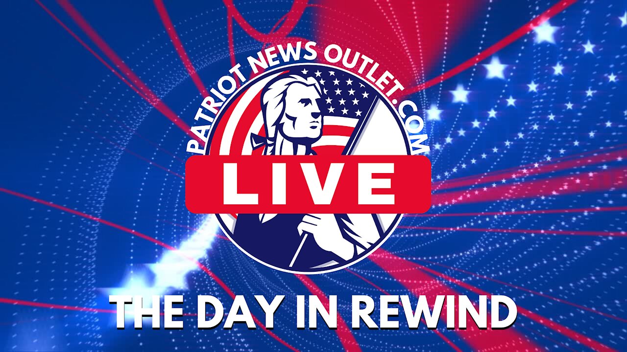 Patriot News Outlet Live | The Day In Rewind | 6/22/2021