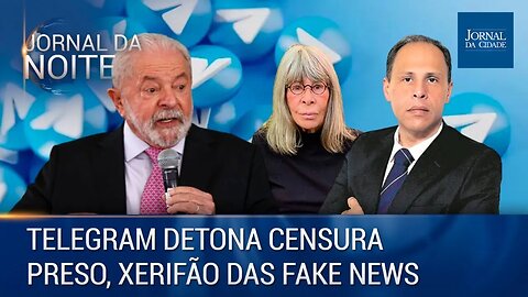 Telegram detona censura / Preso, Xerifão das 'Fake News' - 09/05/23