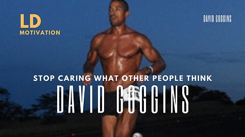 STOP CARING WHAT OTHER PEOPLE THINK - DAVID GOGGINS MOTIVATIONAL SPEECH