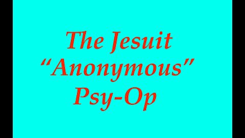 The Jesuit Vatican Shadow Empire 25 - "ANONYMOUS" A Psychological Operation Against Mankind