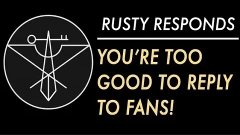 TOO GOOD TO RESPOND! | Rusty Responds #1