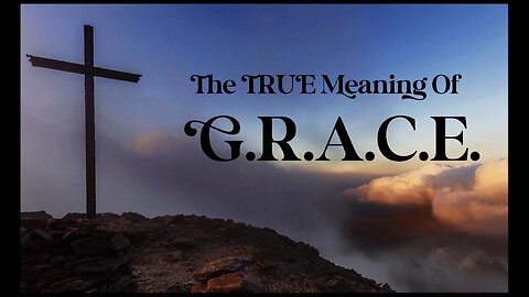 The true meaning of God's grace