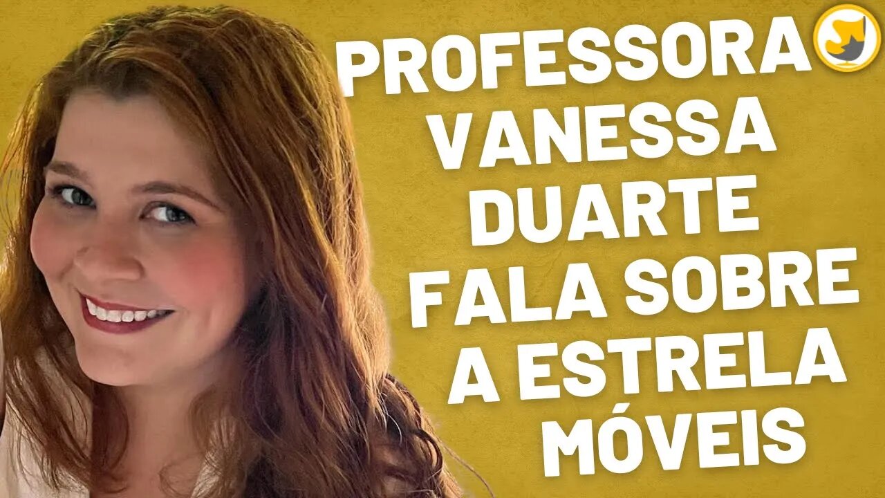 Professora Vanessa Duarte (@avanessaduarte9178) fala sobre a Estrela Móveis