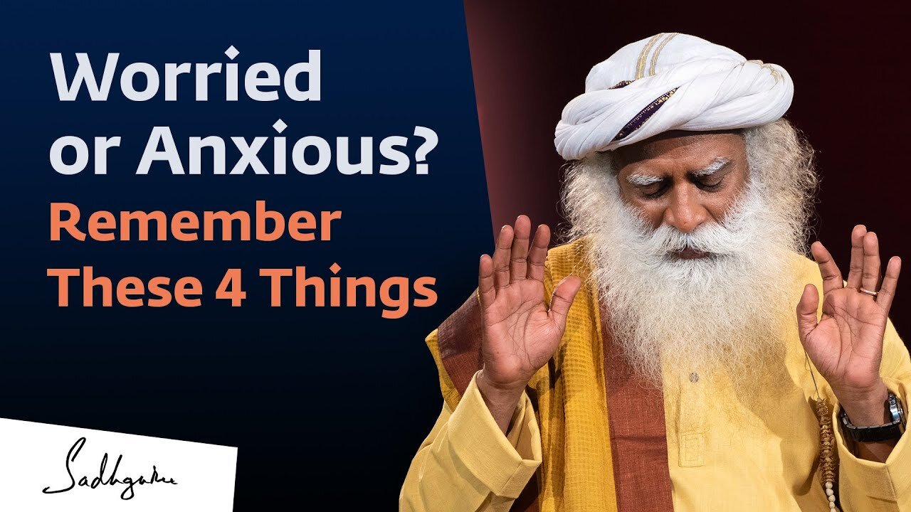 Worried or Anxious? Remember These 4 Things | Sadhguru