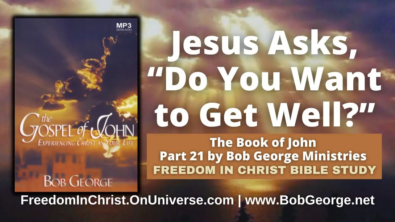 Jesus Asks, “Do You Want to Get Well?” by BobGeorge.net | Freedom In Christ Bible Study