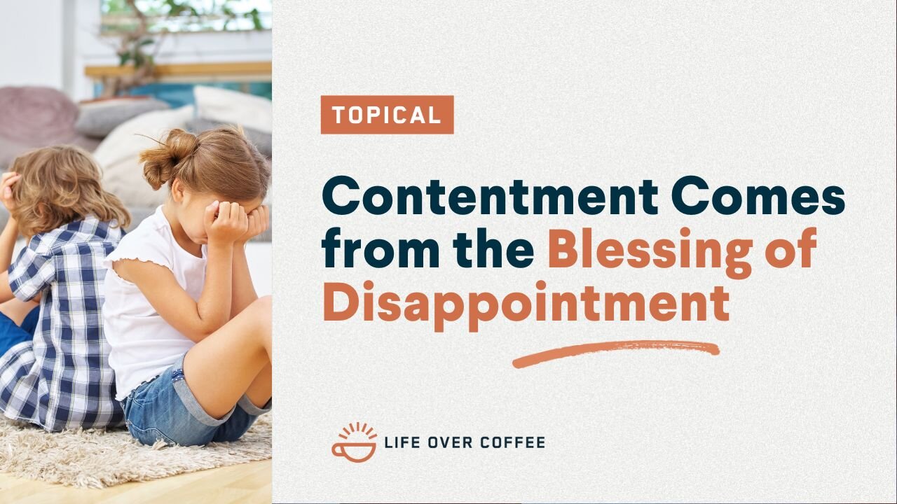 Contentment Comes from the Blessing of Disappointment