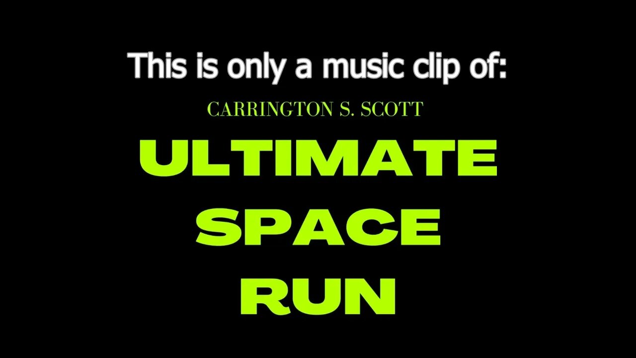 Carrington S. Scott - Ultimate Space Run (music clip)