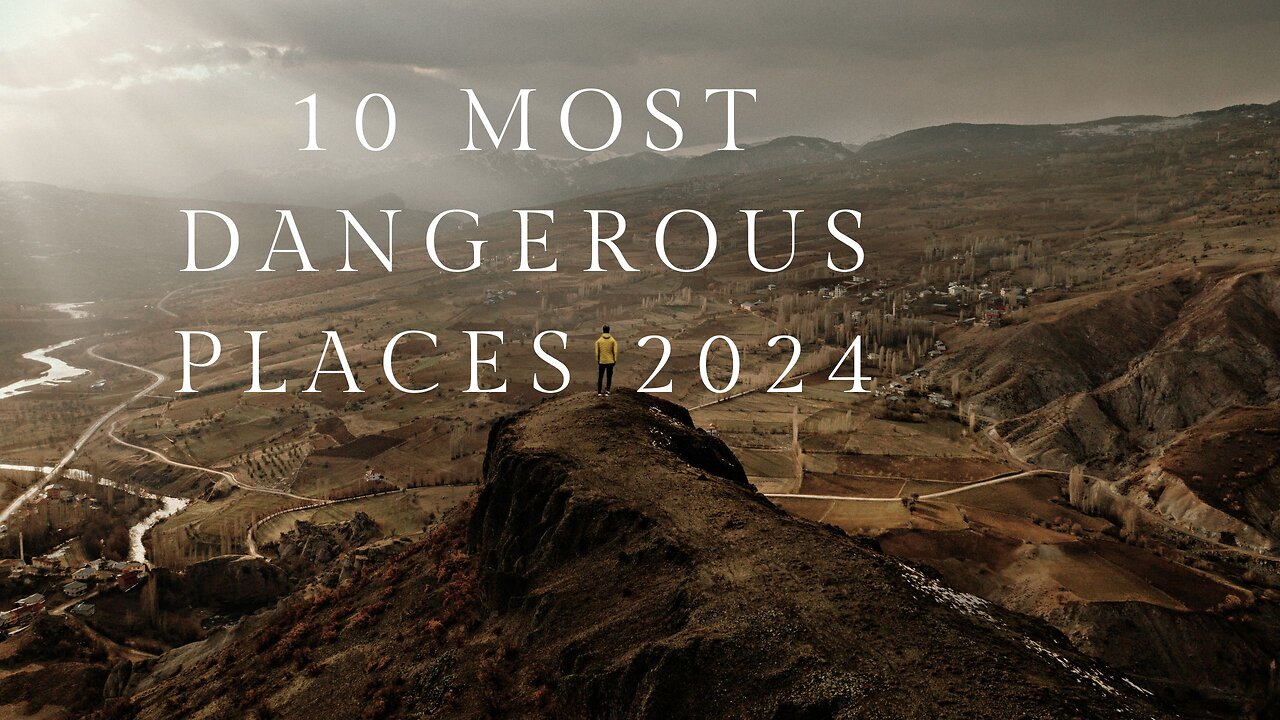 10 Most Dangerous Places to Travel in 2024