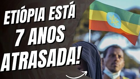 7 ANOS ATRASADA: A ETIÓPIA ESTÁ SENDO DEIXADA PARA TRÁS. DESCUBRA O PORQUÊ! #etiopia