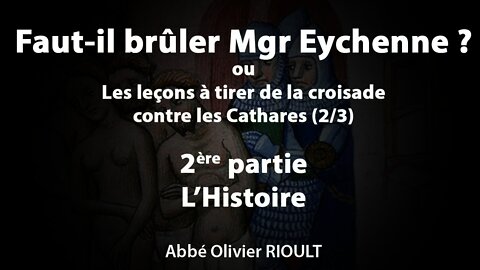 Faut-il brûler Mgr Eychenne ? ou Les leçons à tirer de la croisade contre les Cathares (2/3)