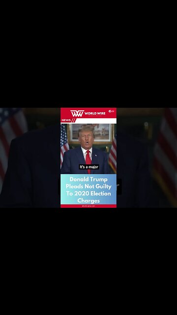 Donald Trump Pleads Not Guilty To 2020 Election Charges-World-Wire #shorts