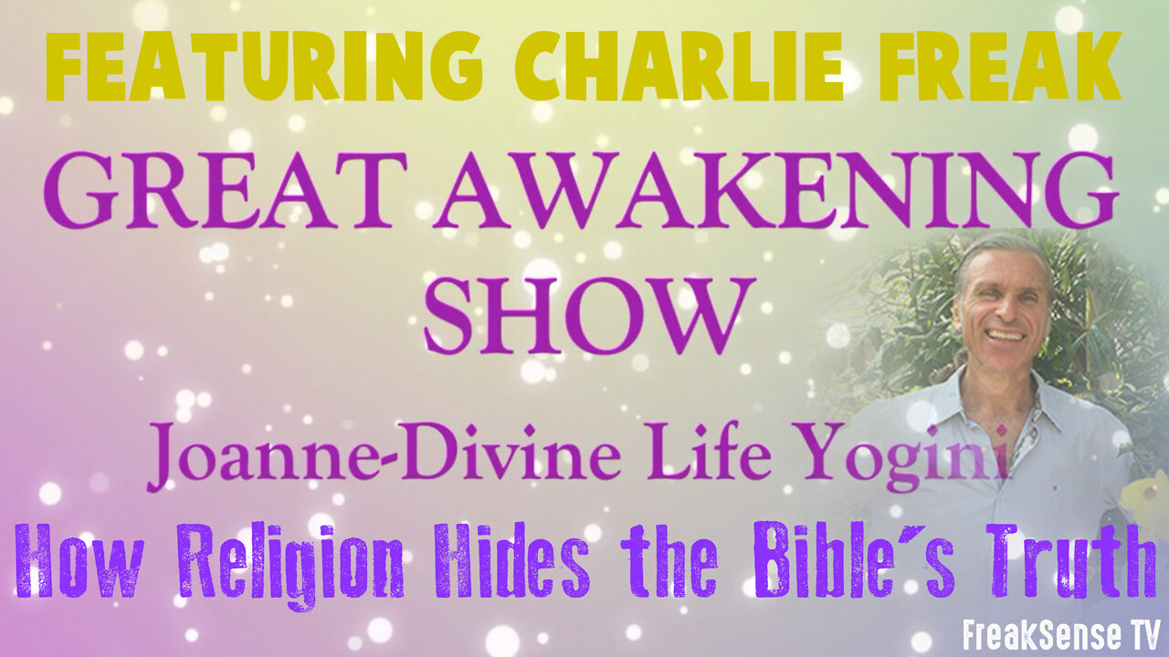 Charlie Freak on the Great Awakening Show ~ Part 4 How Religion Hides the Bible's Truth