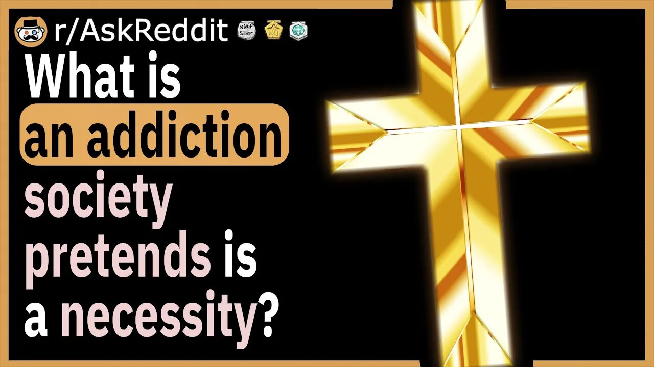 What is an addiction society pretends is a necessity?