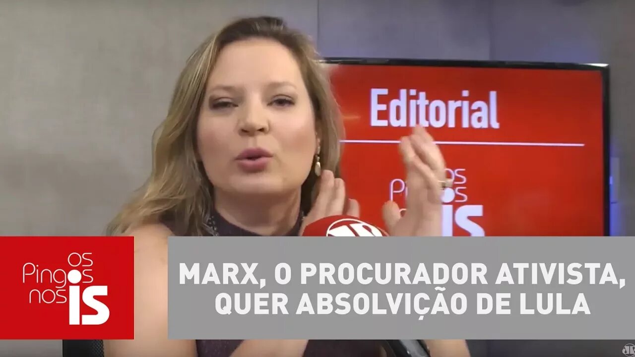 Editorial: Marx, o procurador ativista, quer absolvição de Lula