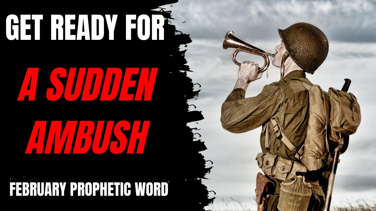 Get Ready For A Sudden Ambush- February Prophetic Word