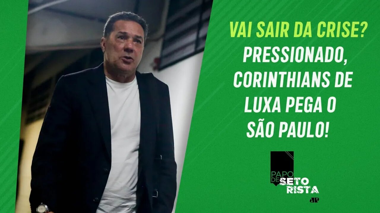 E AGORA, LUXA? CRISE e PRESSÃO no Corinthians CRESCEM antes do CLÁSSICO com SPFC | PAPO DE SETORISTA