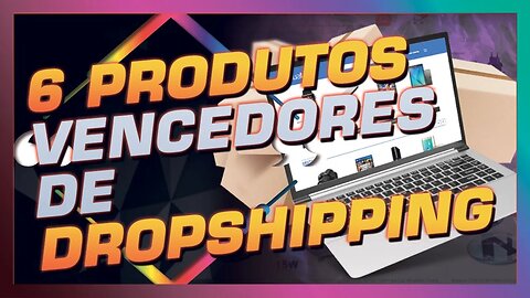 6 produtos vencedores de dropshipping no ano de 2022