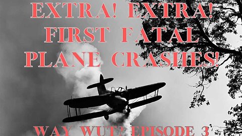 Episode 3 - First Fatal Plane Crashes: Aviation Accidents in History