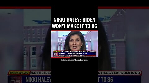 Nikki Haley: Biden Won't Make It to 86