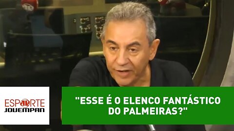 "Esse é o elenco fantástico do Palmeiras?", polemiza Flavio