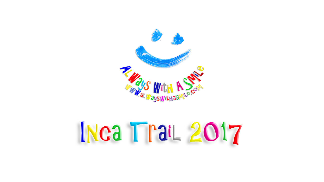 Always With A Smile - Inca Trail To Machu Picchu 2017