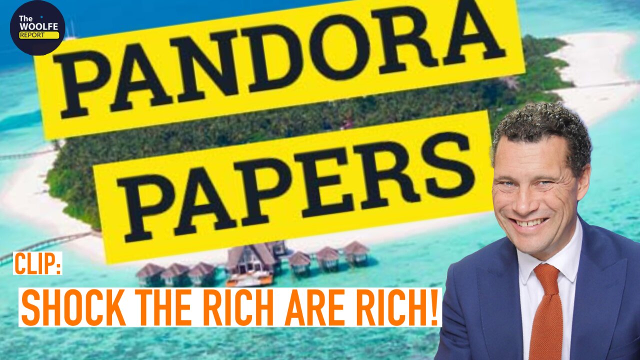 CLIP Ep.6a SHOCK Pandora Papers "THE RICH ARE RICH" - The Woolfe Report