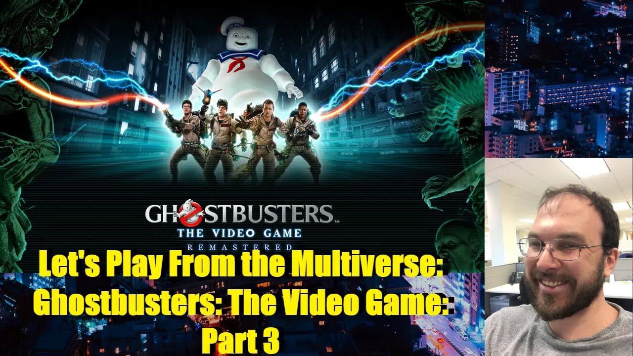 Let's Play From the Multiverse: Ghostbusters: The Video Game: Part 3