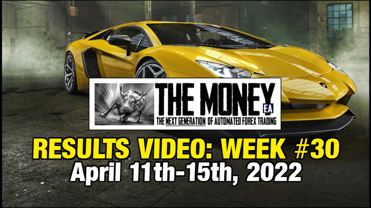 "The Money" Expert Advisor: Week #30 Stats, April 11th-15th, 2022. #1 Forex EA / FX Trading Robot.