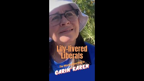 Carin' Karen on "Lily-livered Liberals"